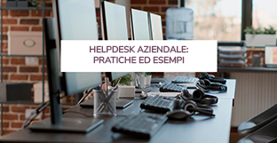 Helpdesk aziendale: pratiche ed esempi